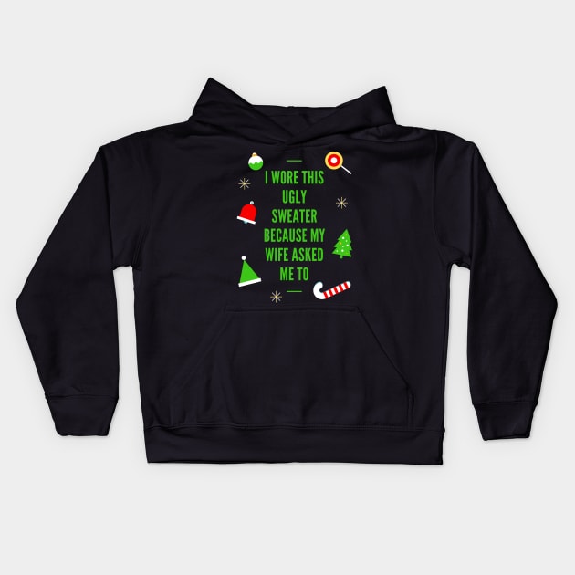 Ugly Christmas Sweater, I Wore This Ugly Christmas Sweater Because My Wife Asked Me To, Ugly Holiday Sweater, Ugly Xmas Sweater, Funny Christmas, Funny Xmas Kids Hoodie by DESIGN SPOTLIGHT